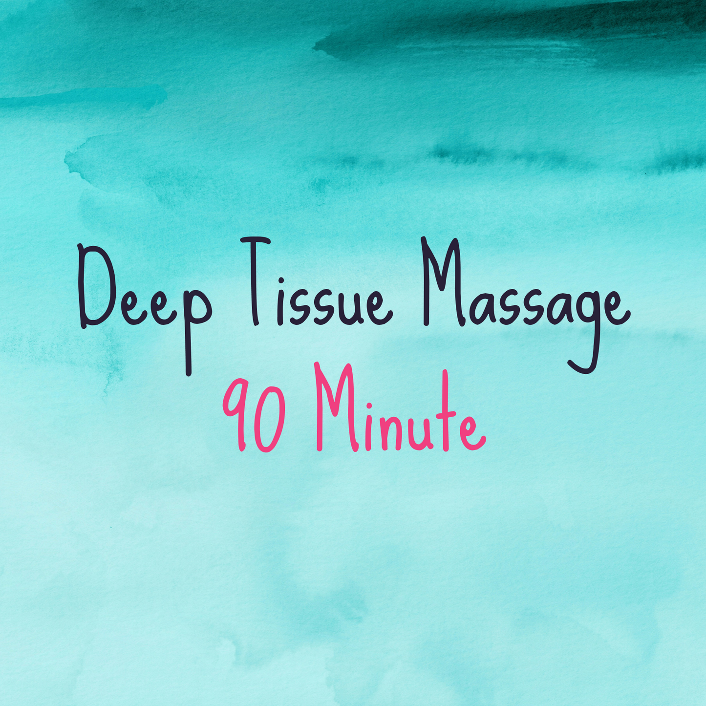 Text 'Deep Tissue Massage 90 Minute' on a teal watercolor background